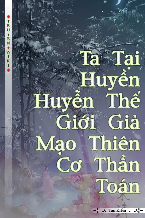 Truyện Ta Tại Huyền Huyễn Thế Giới Giả Mạo Thiên Cơ Thần Toán