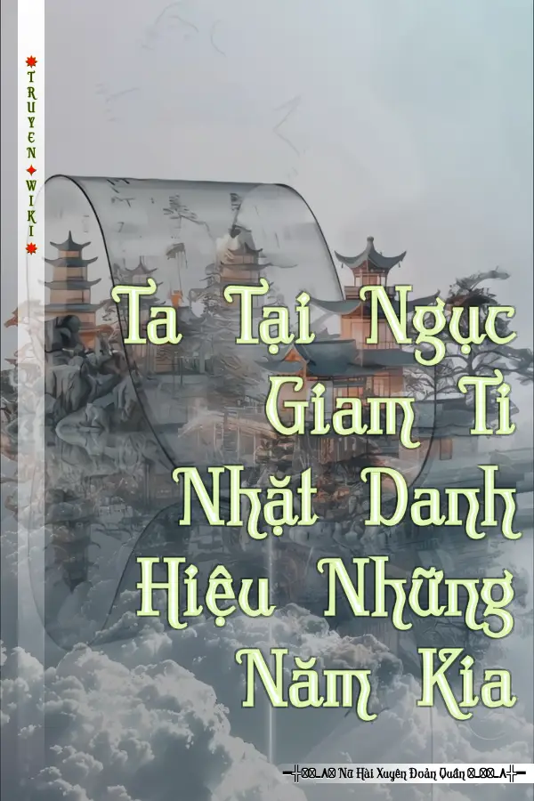 Truyện Ta Tại Ngục Giam Ti Nhặt Danh Hiệu Những Năm Kia