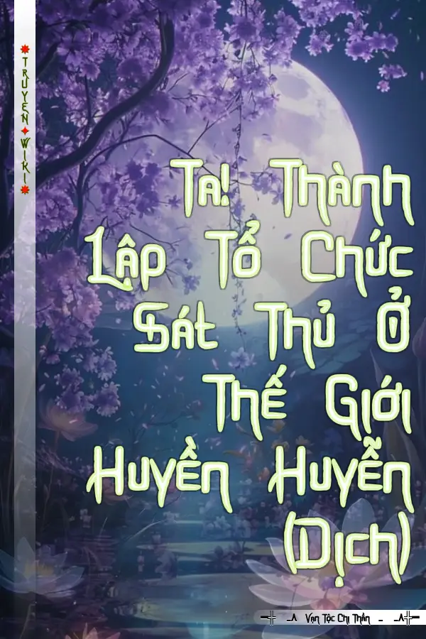 Ta! Thành Lập Tổ Chức Sát Thủ Ở Thế Giới Huyền Huyễn (Dịch)