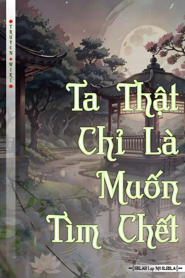 Truyện Ta Thật Chỉ Là Muốn Tìm Chết