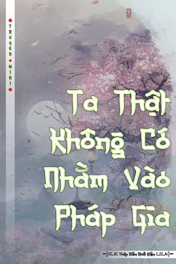 Truyện Ta Thật Không Có Nhằm Vào Pháp Gia