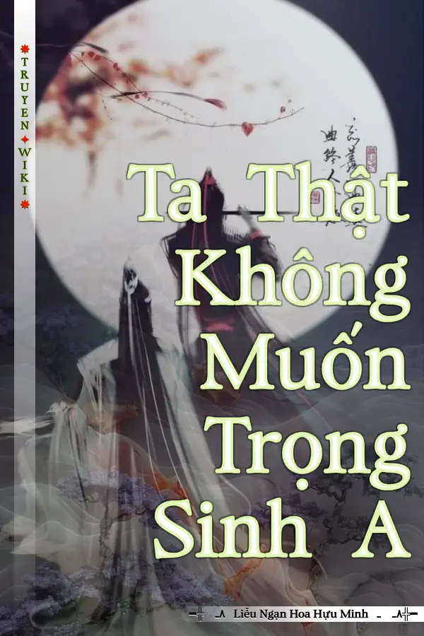 Ta Thật Không Muốn Trọng Sinh A