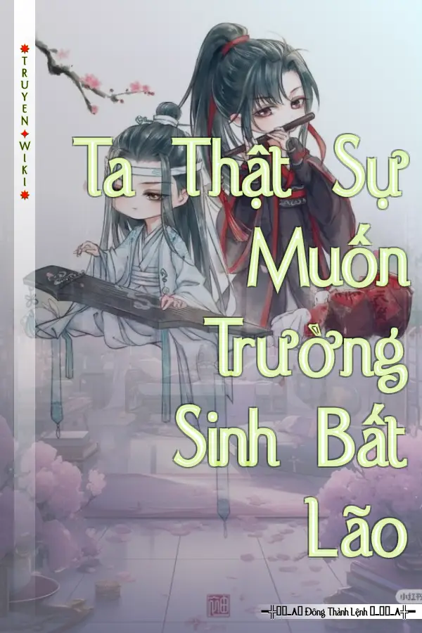 Truyện Ta Thật Sự Muốn Trường Sinh Bất Lão