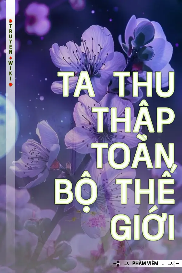 Truyện Ta Thu Thập Toàn Bộ Thế Giới