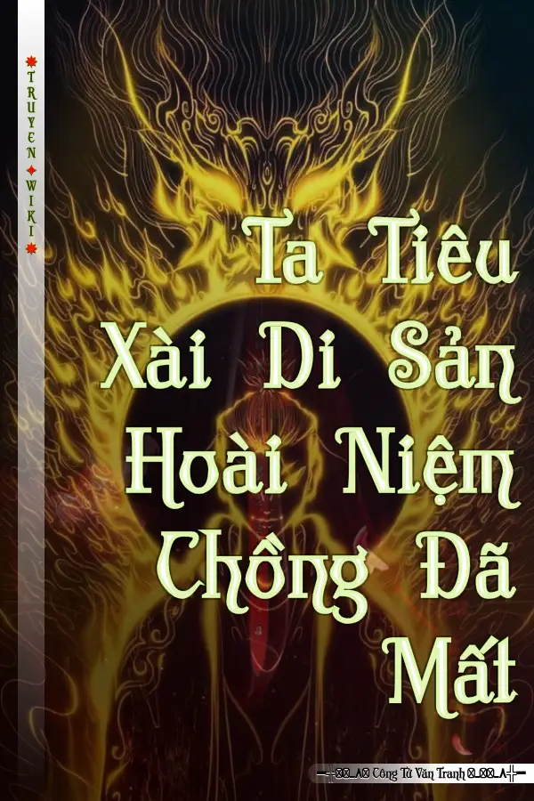 Truyện Ta Tiêu Xài Di Sản Hoài Niệm Chồng Đã Mất