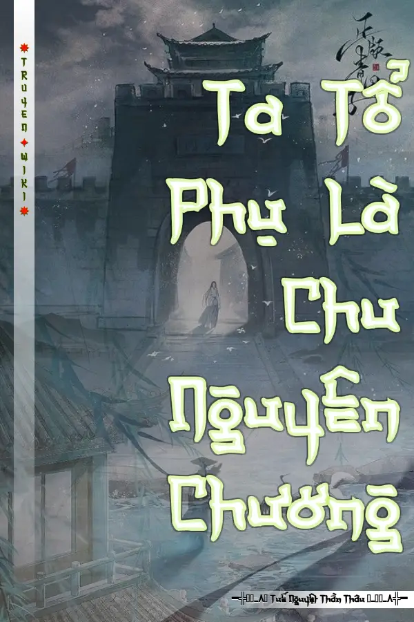 Ta Tổ Phụ Là Chu Nguyên Chương