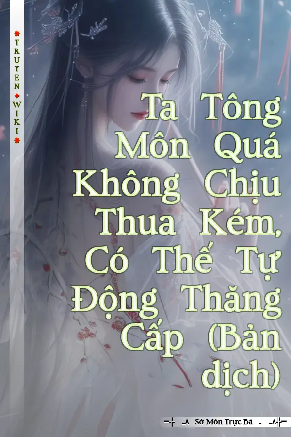 Ta Tông Môn Quá Không Chịu Thua Kém, Có Thế Tự Động Thăng Cấp (Bản dịch)