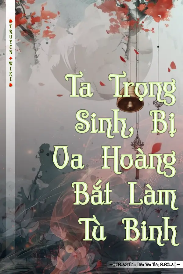 Truyện Ta Trọng Sinh, Bị Oa Hoàng Bắt Làm Tù Binh