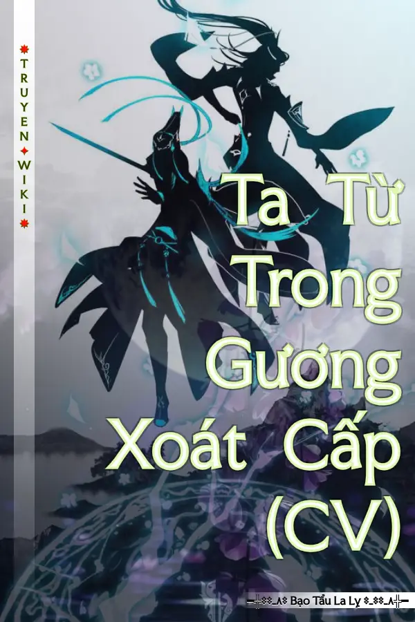 Truyện Ta Từ Trong Gương Xoát Cấp (CV)