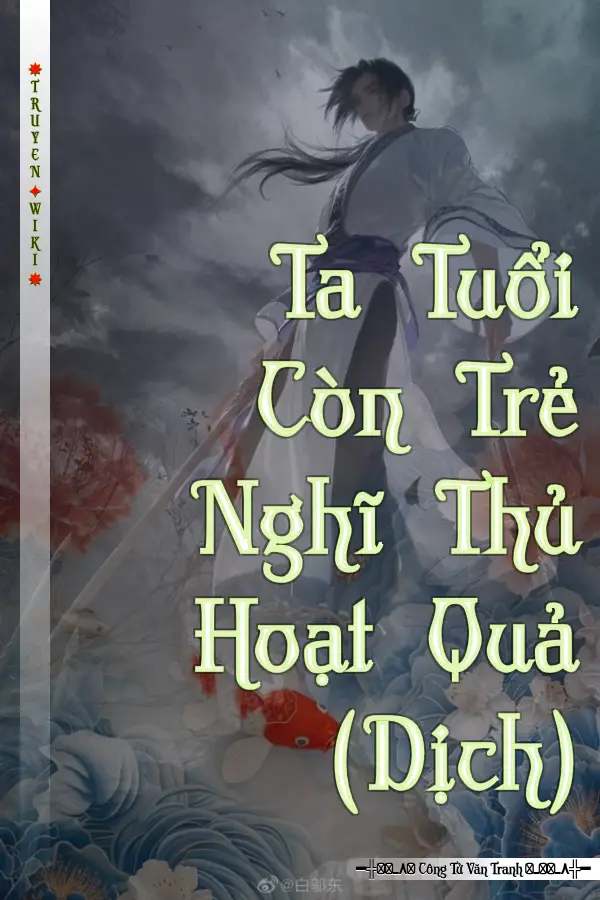 Ta Tuổi Còn Trẻ Nghĩ Thủ Hoạt Quả (Dịch)