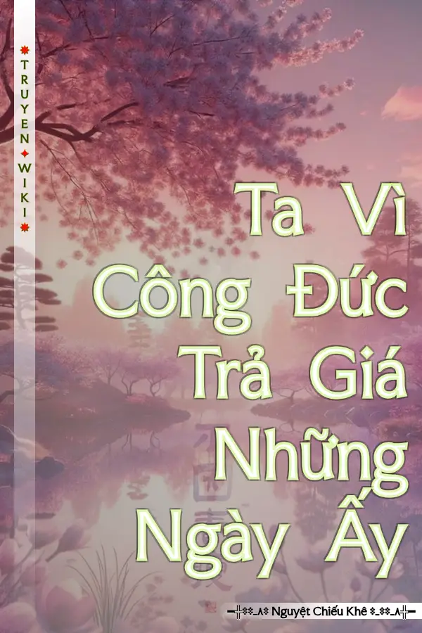 Ta Vì Công Đức Trả Giá Những Ngày Ấy