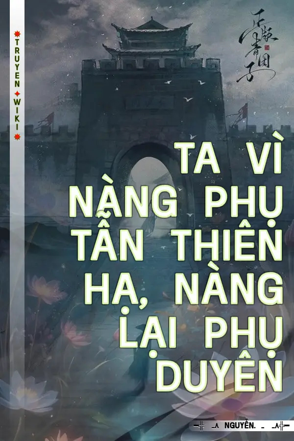 Truyện Ta vì nàng phụ tẫn thiên hạ, nàng lại phụ duyên