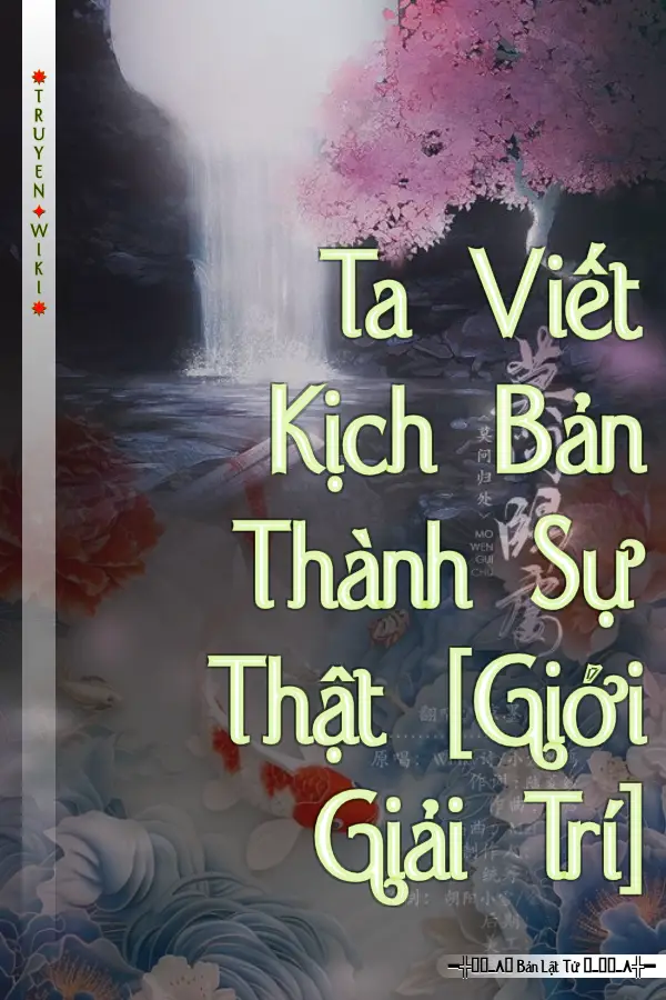 Truyện Ta Viết Kịch Bản Thành Sự Thật [Giới Giải Trí]