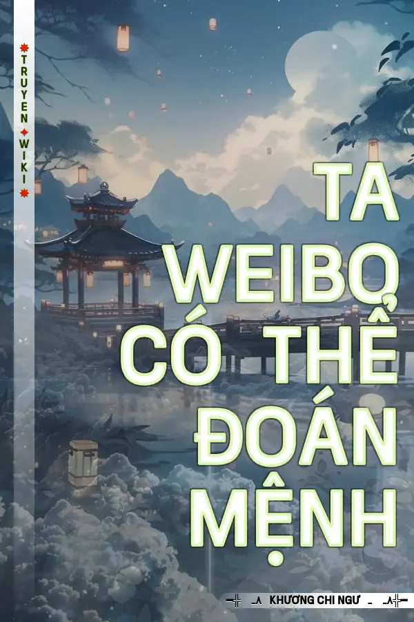 Truyện Ta Weibo Có Thể Đoán Mệnh