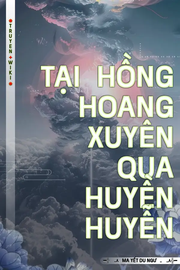 Tại Hồng Hoang Xuyên Qua Huyền Huyễn