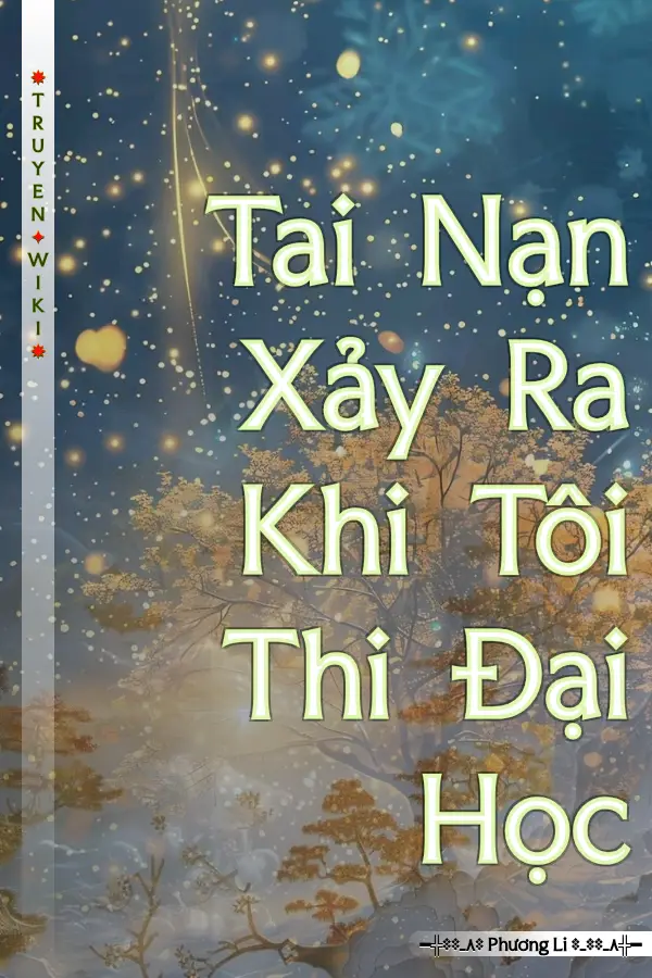 Tai Nạn Xảy Ra Khi Tôi Thi Đại Học