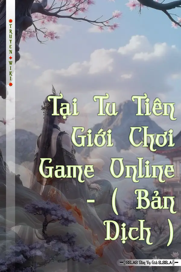 Truyện Tại Tu Tiên Giới Chơi Game Online - ( Bản Dịch )