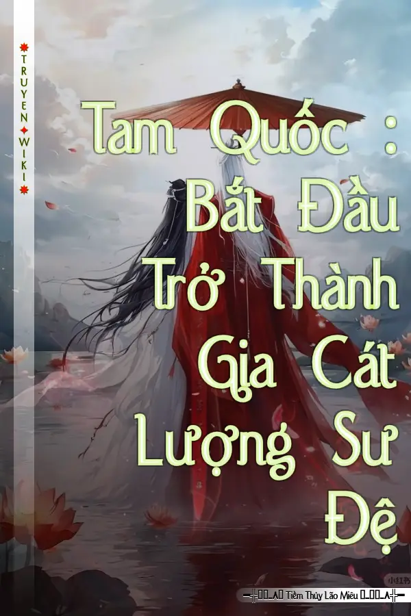 Tam Quốc : Bắt Đầu Trở Thành Gia Cát Lượng Sư Đệ