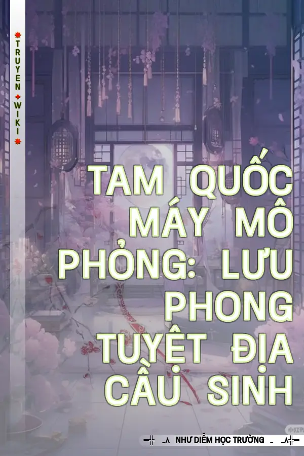 Tam Quốc Máy Mô Phỏng: Lưu Phong Tuyệt Địa Cầu Sinh