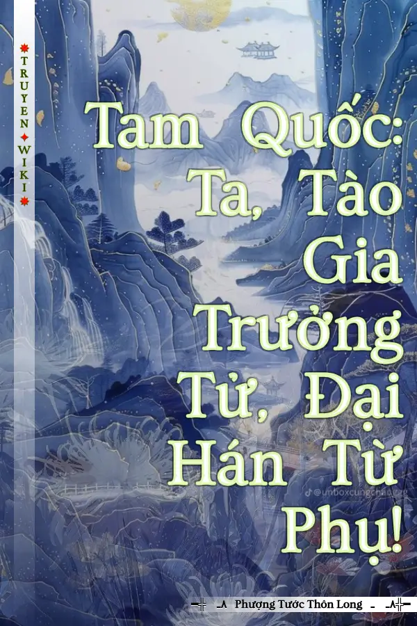 Tam Quốc: Ta, Tào Gia Trưởng Tử, Đại Hán Từ Phụ!