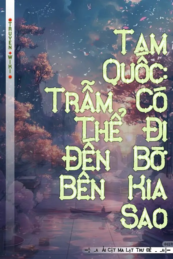 Tam Quốc: Trẫm Có Thể Đi Đến Bờ Bên Kia Sao