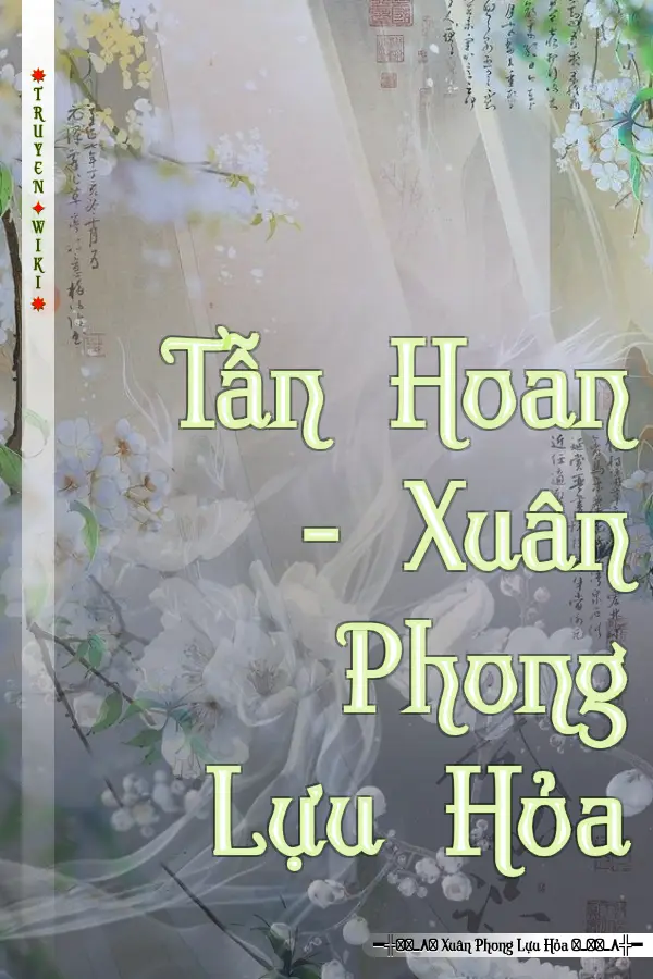 Truyện Tẫn Hoan - Xuân Phong Lựu Hỏa