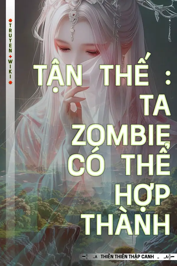 Tận Thế : Ta Zombie Có Thể Hợp Thành