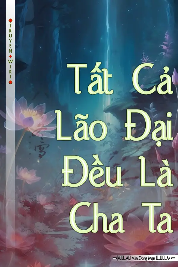 Tất Cả Lão Đại Đều Là Cha Ta