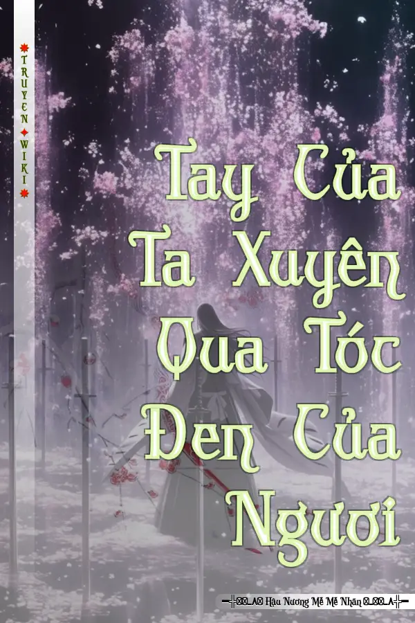 Tay Của Ta Xuyên Qua Tóc Đen Của Ngươi