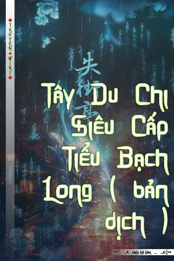 Tây Du Chi Siêu Cấp Tiểu Bạch Long ( bản dịch )