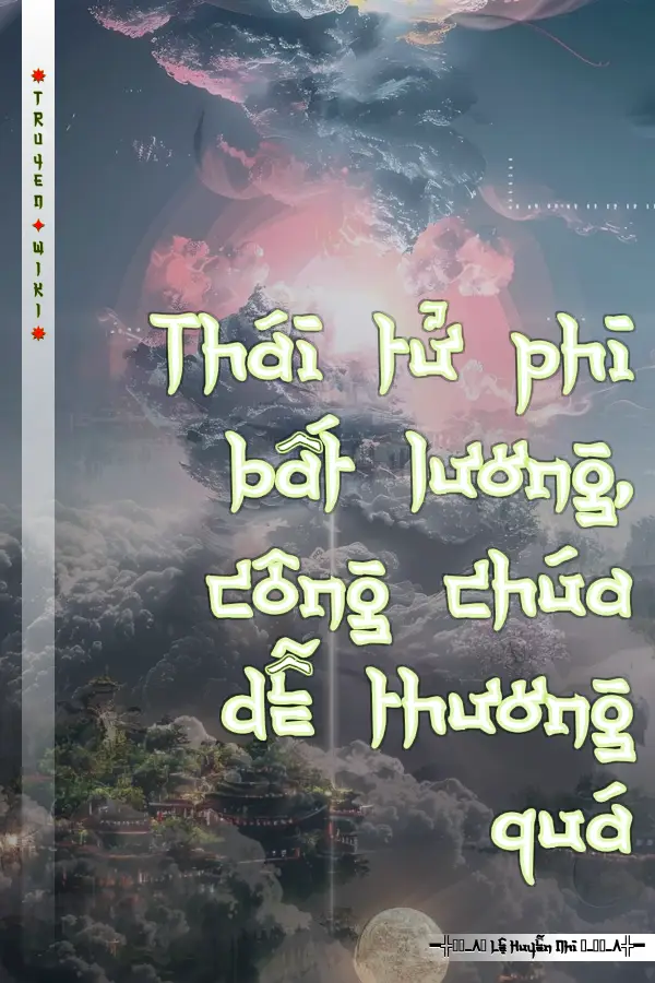 Truyện Thái tử phi bất lương, công chúa dễ thương quá