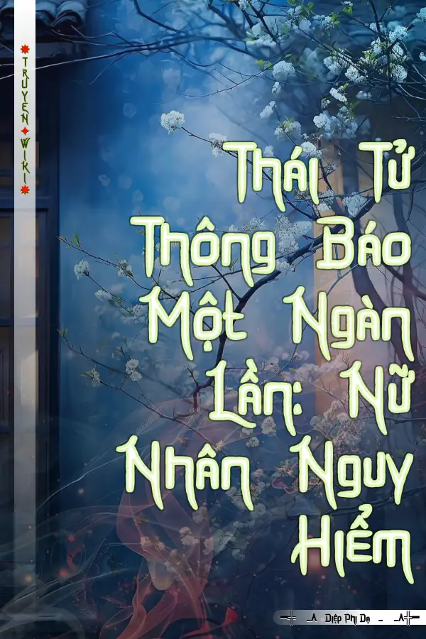 Thái Tử Thông Báo Một Ngàn Lần: Nữ Nhân Nguy Hiểm