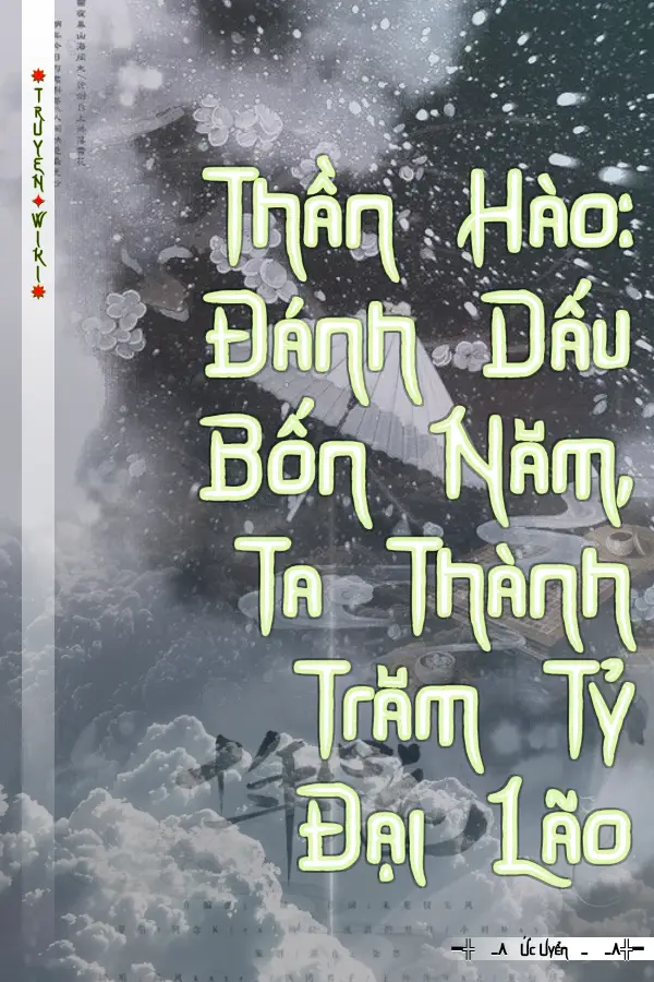 Thần Hào: Đánh Dấu Bốn Năm, Ta Thành Trăm Tỷ Đại Lão