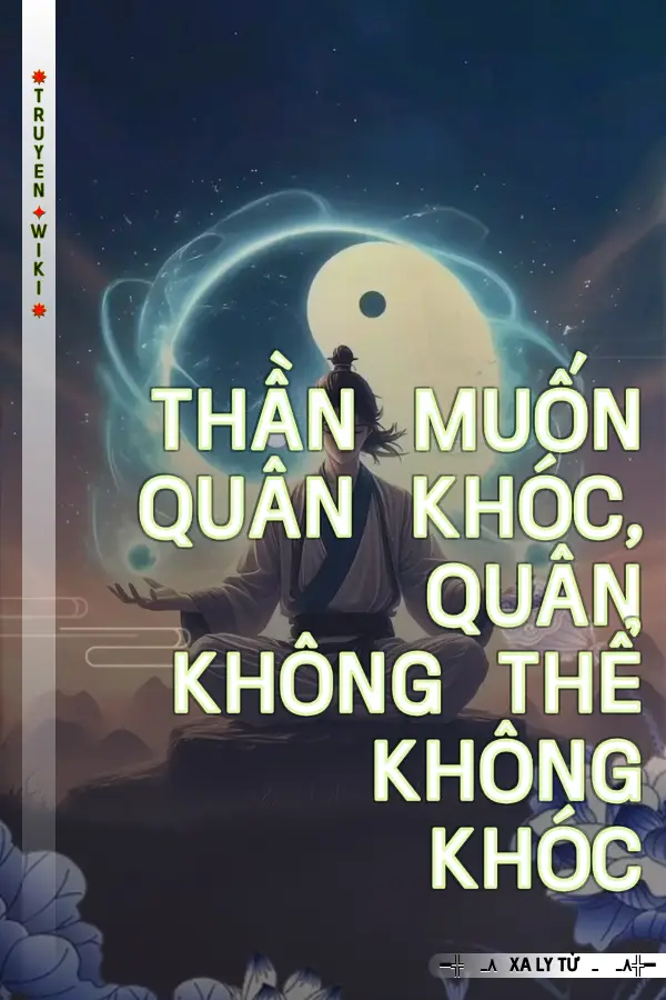 Thần Muốn Quân Khóc, Quân Không Thể Không Khóc