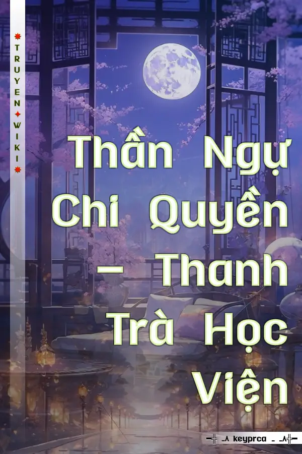 Truyện Thần Ngự Chi Quyền - Thanh Trà Học Viện