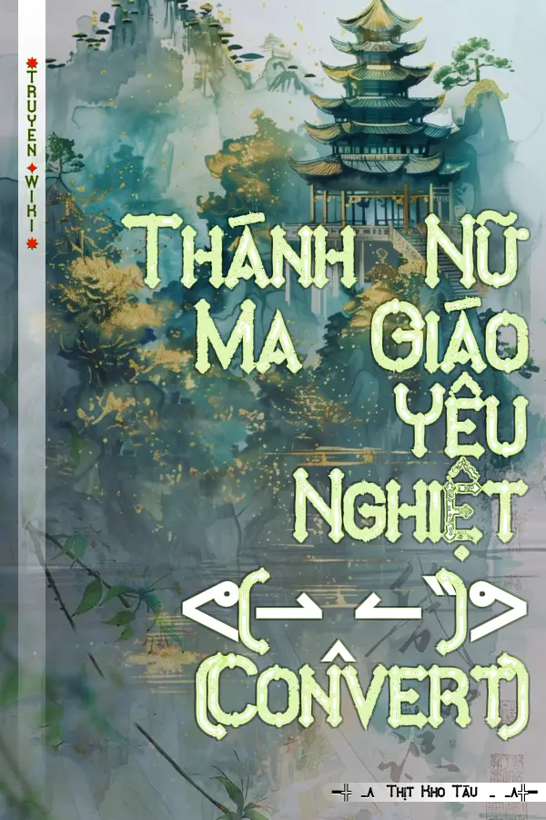 Thánh Nữ Ma Giáo Yêu Nghiệt ᕙ(⇀‸↼‶)ᕗ (Convert)