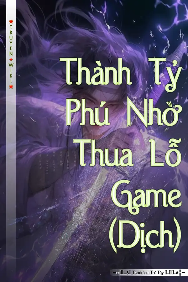 Truyện Thành Tỷ Phú Nhờ Thua Lỗ Game (Dịch)