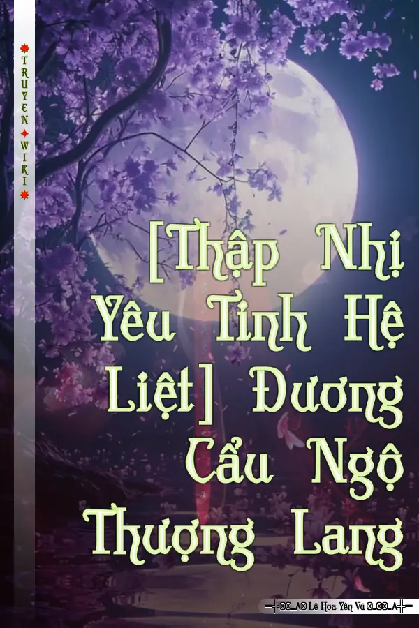 Truyện [Thập Nhị Yêu Tinh Hệ Liệt] Đương Cẩu Ngộ Thượng Lang