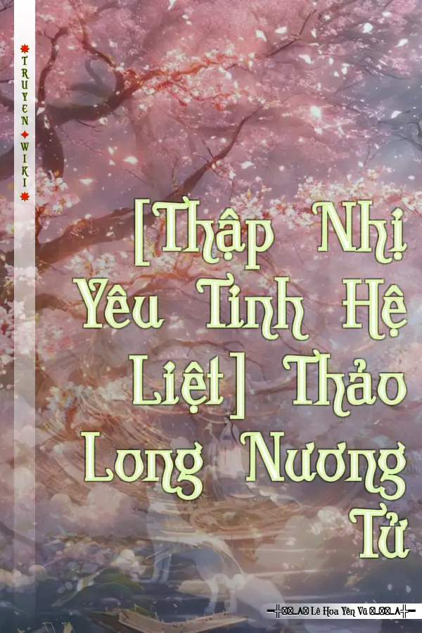 Truyện [Thập Nhị Yêu Tinh Hệ Liệt] Thảo Long Nương Tử