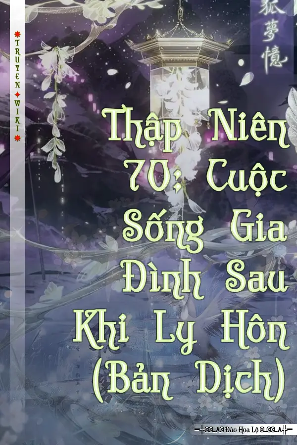 Truyện Thập Niên 70: Cuộc Sống Gia Đình Sau Khi Ly Hôn (Bản Dịch)