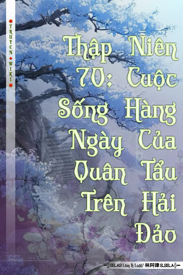 Thập Niên 70: Cuộc Sống Hàng Ngày Của Quân Tẩu Trên Hải Đảo