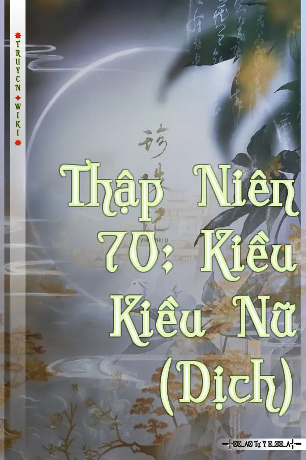 Truyện Thập Niên 70: Kiều Kiều Nữ (Dịch)