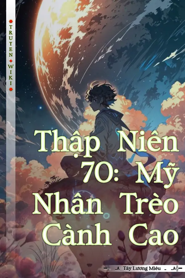 Truyện Thập Niên 70: Mỹ Nhân Trèo Cành Cao