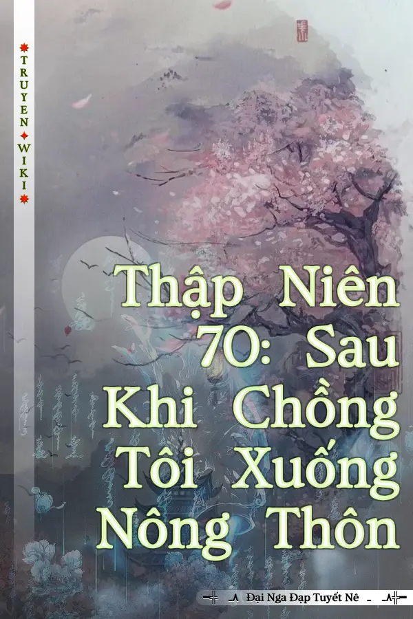 Truyện Thập Niên 70: Sau Khi Chồng Tôi Xuống Nông Thôn