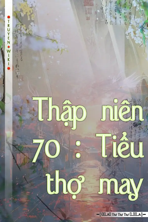 Truyện Thập niên 70 : Tiểu thợ may