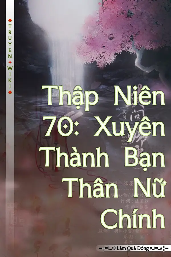 Truyện Thập Niên 70: Xuyên Thành Bạn Thân Nữ Chính