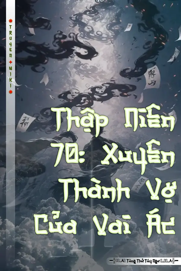 Truyện Thập Niên 70: Xuyên Thành Vợ Của Vai Ác