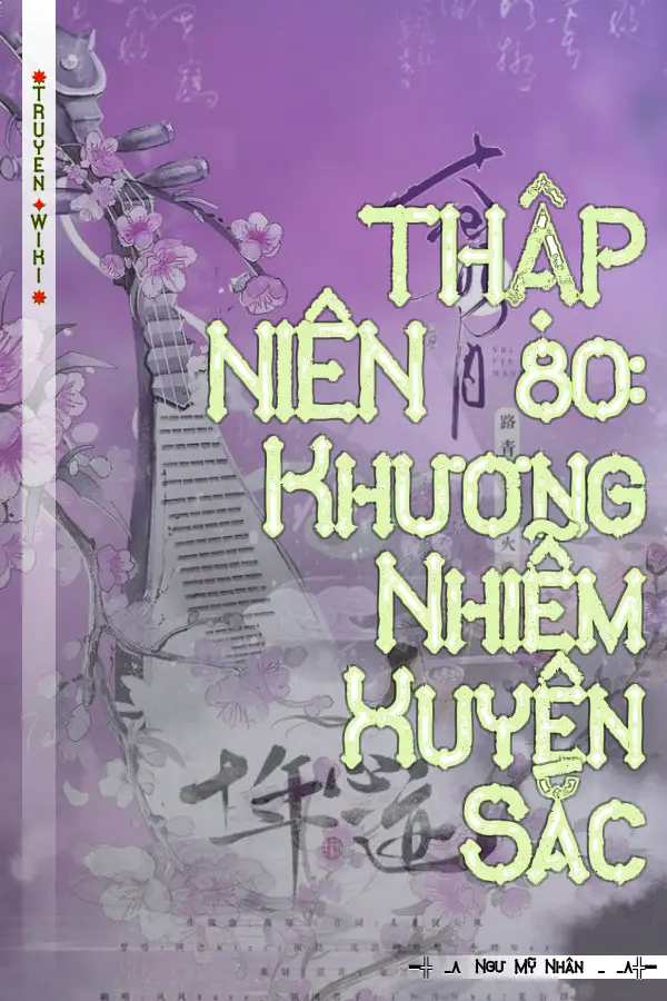 THẬP NIÊN 80: Khương Nhiễm Xuyên Sắc