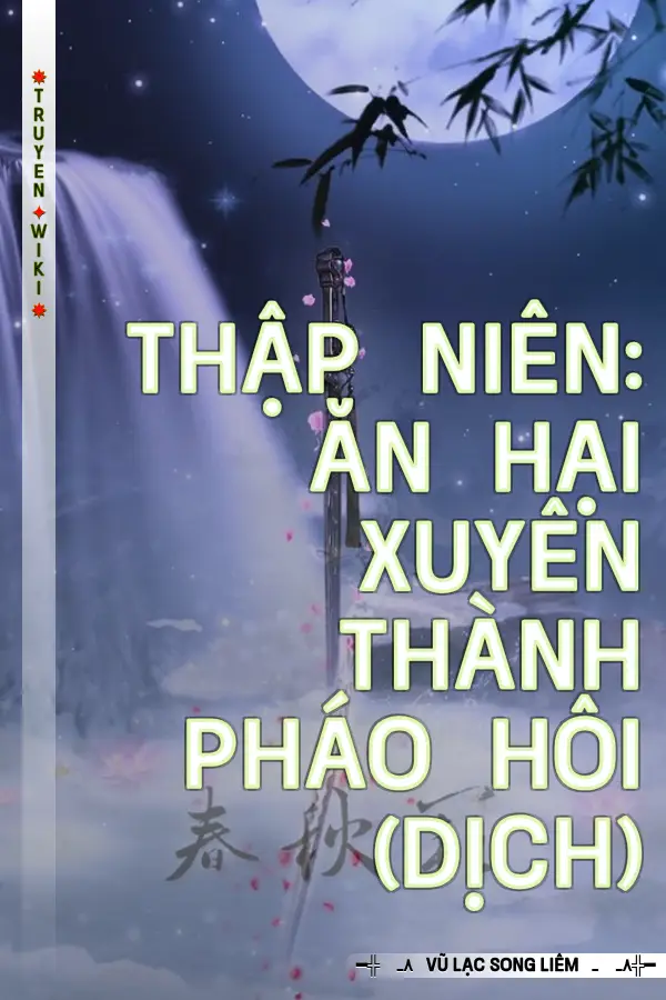 Truyện Thập Niên: Ăn Hại Xuyên Thành Pháo Hôi (Dịch)