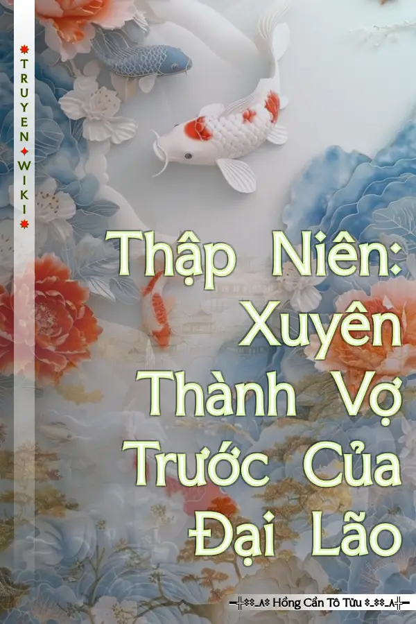 Truyện Thập Niên: Xuyên Thành Vợ Trước Của Đại Lão